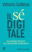 Libro Il sé digitale. Dai neuroni specchio alla mediazione tecnologica Vittorio Gallese