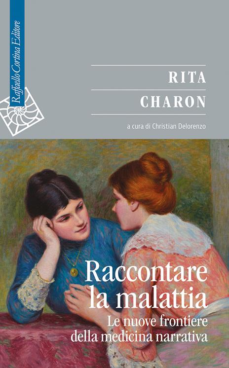 Raccontare la malattia. Le nuove frontiere della medicina narrativa - Rita Charon - copertina
