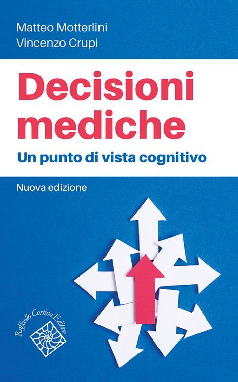 Decisioni mediche. Un punto di vista cognitivo. Nuova ediz. - Matteo Motterlini,Vincenzo Crupi - copertina