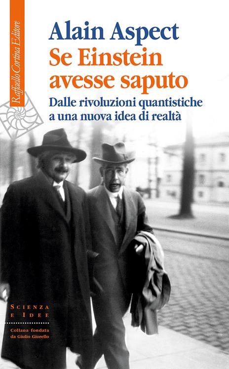 Se Einstein avesse saputo. Dalle rivoluzioni quantistiche a una nuova idea di realtà - Alain Aspect - copertina