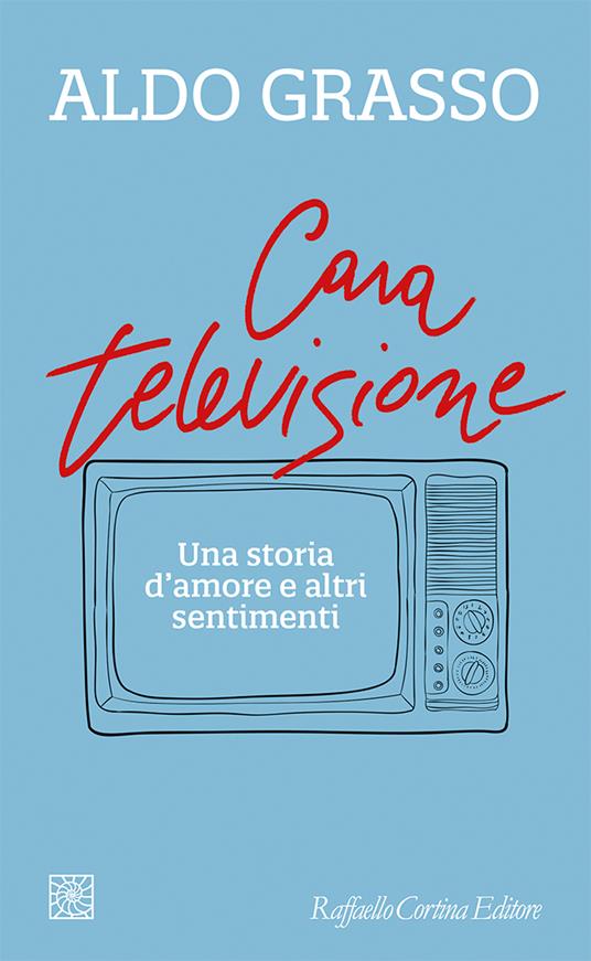 Cara televisione. Una storia d’amore e altri sentimenti - Aldo Grasso - copertina