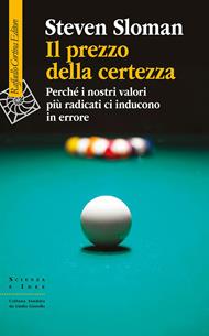 Il prezzo della certezza. Perché i nostri valori più radicati ci inducono in errore