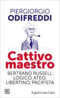 Libro Cattivo maestro. Bertrand Russell: logico, ateo, libertino, pacifista Piergiorgio Odifreddi