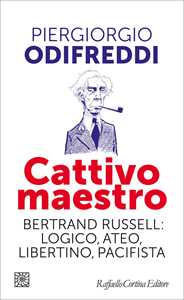 Libro Cattivo maestro. Bertrand Russell: logico, ateo, libertino, pacifista Piergiorgio Odifreddi