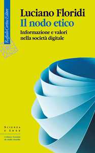 Libro Il nodo etico. Informazione e valori nella società digitale Luciano Floridi