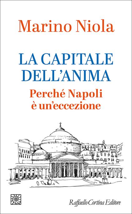 La capitale dell'anima. Perché Napoli è un'eccezione - Marino Niola - copertina