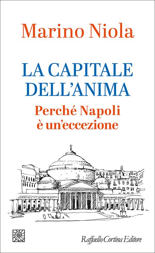 La capitale dell'anima. Perché Napoli è un'eccezione - Marino Niola - copertina
