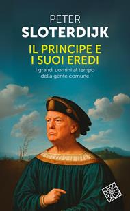 Il principe e i suoi eredi. I grandi uomini al tempo della gente comune