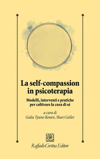 La self-compassion in psicoterapia. Modelli, interventi e pratiche per coltivare la cura di sé - copertina