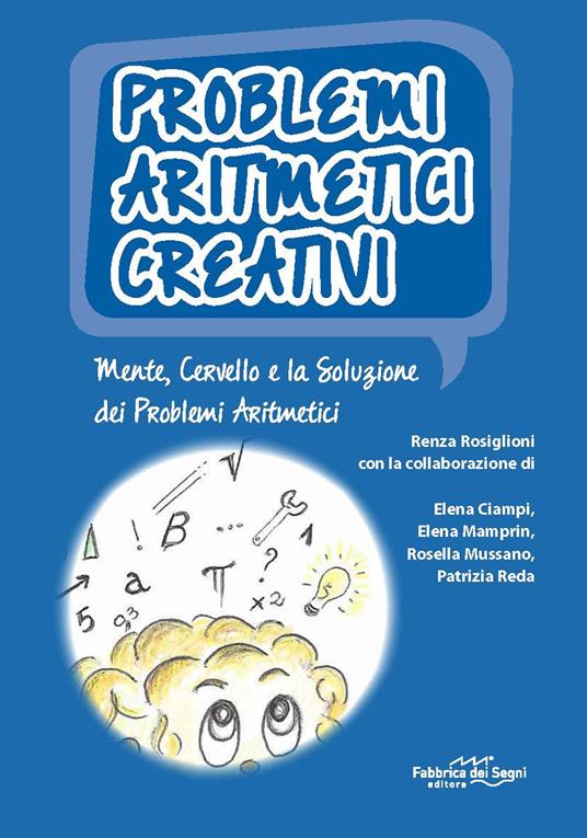 Problemi aritmetici creativi. Mente, cervello e la soluzione dei problemi aritmetici. Con CD-ROM - Renza Rosiglioni - copertina