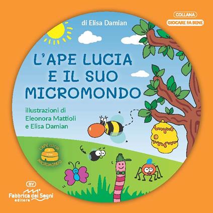 L'ape Lucia e il suo micromondo. Ediz. a colori. Con Ragno Tommasino in feltro - Elisa Damian - copertina