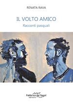 Il volto amico. Racconti pasquali