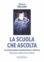 La scuola che ascolta. La consulenza psicologica a scuola. Nuova ediz.