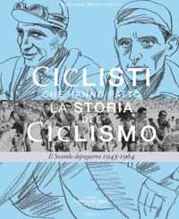 Ciclisti che hanno fatto la storia del ciclismo. Il Secondo dopoguerra 1945-1964