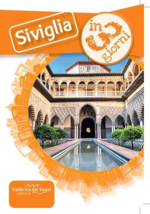 Siviglia in 3 giorni. Una guida, una traccia, un'ispirazione - Luca Solina - copertina