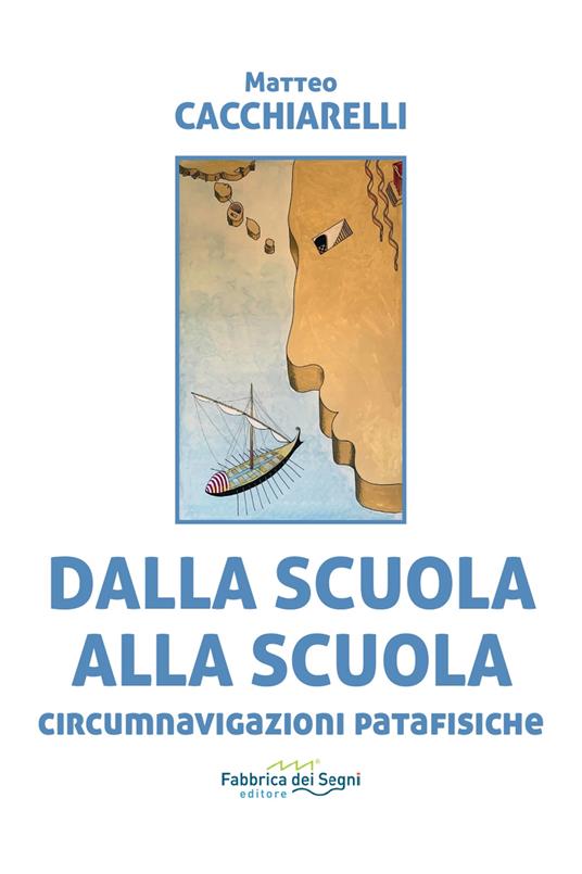 Dalla scuola alla scuola. Circumnavigazioni patafisiche - Matteo Cacchiarelli - copertina