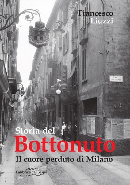 Storia del Bottonuto. Il cuore perduto di Milano - Francesco Liuzzi - copertina