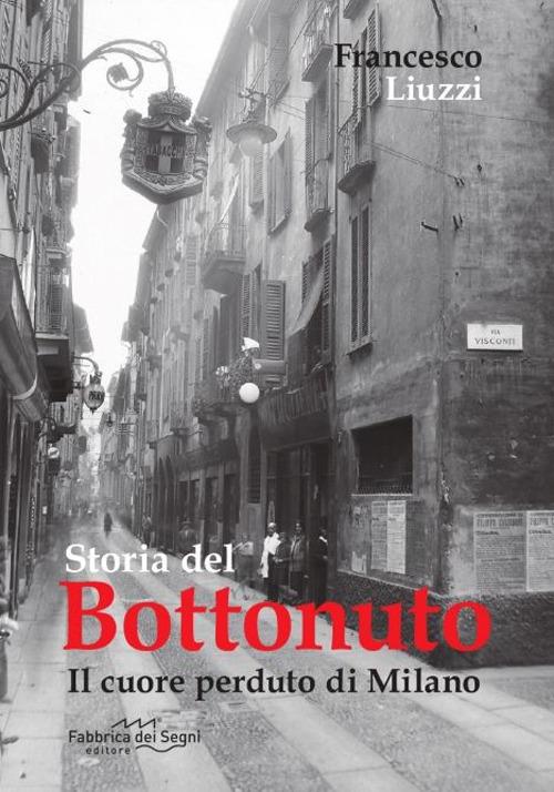 Storia del Bottonuto. Il cuore perduto di Milano - Francesco Liuzzi - copertina