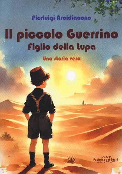 Il piccolo Guerrino. Figlio della lupa. Una storia vera - Pierluigi Arcidiacono - copertina