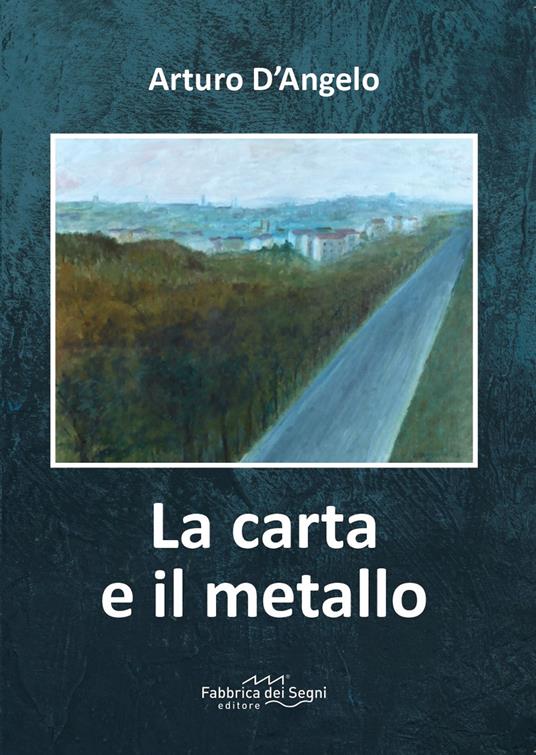 La carta e il metallo - Arturo D'Angelo - copertina