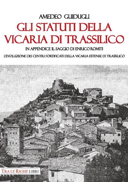 Gli Statuti della Vicaria di Trassilico. In appendice il saggio di Enrico Romiti. L'evoluzione dei centri fortificati della Vicaria estense di Trassilico - Amedeo Guidugli - copertina