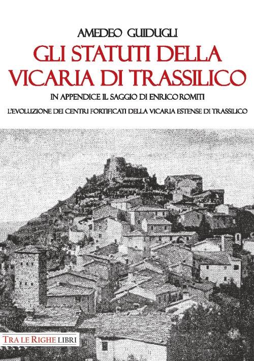 Gli Statuti della Vicaria di Trassilico. In appendice il saggio di Enrico Romiti. L'evoluzione dei centri fortificati della Vicaria estense di Trassilico - Amedeo Guidugli - copertina