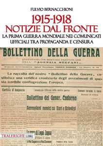 1915-1918 Notizie dal fronte. La prima guerra mondiale nei comunicati ufficiali tra propaganda e censura