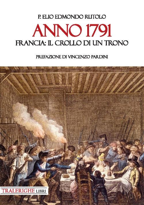 Anno 1791. Francia: il crollo di un trono - Elio Edmondo Rutolo - copertina