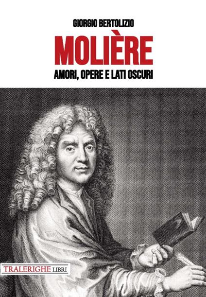 Molière. Amori, opere e lati oscuri - Giorgio Bertolizio - copertina