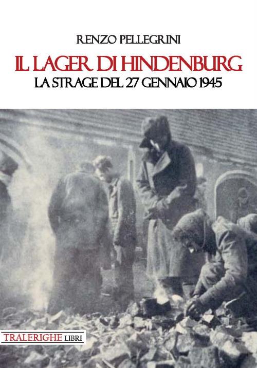 Il lager di Hindenburg. La strage del 27 gennaio 1945 - Renzo Pellegrini - copertina