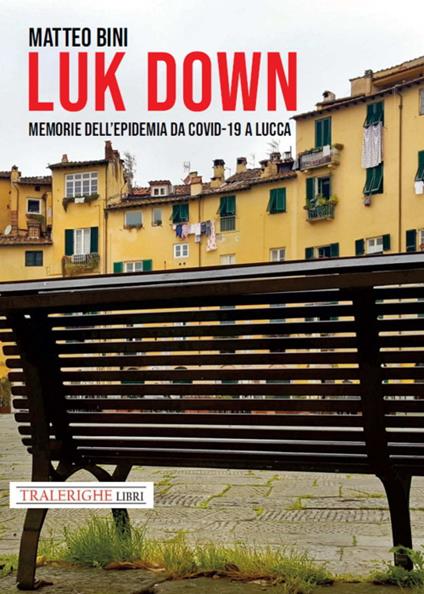 Luk down. Memorie dell’epidemia da Covid-19 a Lucca - Matteo Bini - copertina