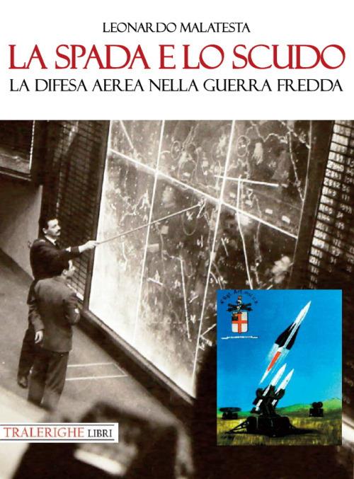 La spada e lo scudo. La difesa aerea nella guerra fredda - Leonardo Malatesta - copertina