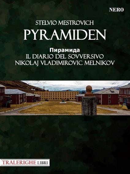 Pyramiden. Il diario del sovversivo Nikolaj Vladimirovic Melnikov - Stelvio Mestrovich - copertina