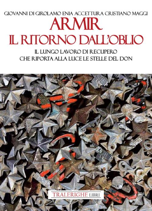 Armir il ritorno dall'oblio. Il lungo lavoro di recupero che riporta alla luce le stelle del Don - Giovanni Di Girolamo,Enia Accettura,Cristiano Maggi - copertina