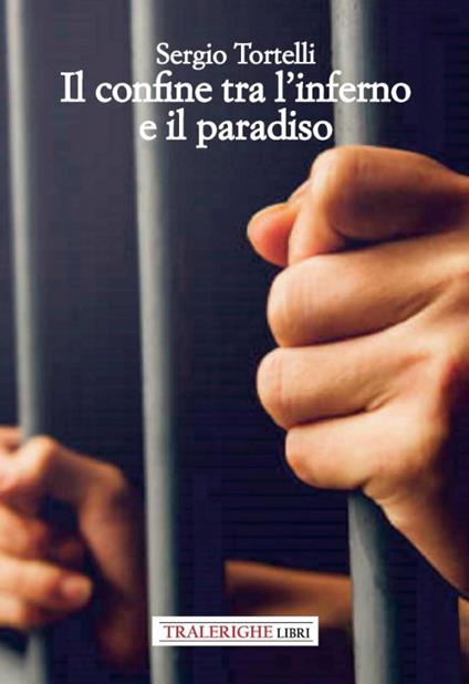 Il confine tra l'inferno e il paradiso - Sergio Tortelli - copertina