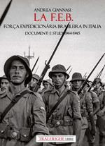 La F.E.B. Força Expedicionária Brasileira. Documenti e studi 1944-1945