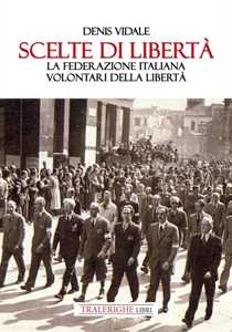 Scelte di libert . La Federazione Italiana Volontari della Libert 