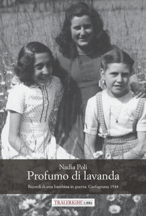 Profumo di lavanda. Ricordi di una bambina in guerra. Garfagnana 1944 - Nadia Poli - copertina