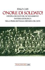 Onore di soldato! L’epopea dei fanti del 54° Reggimento di Fanteria Sforzesca nella prima battaglia difensiva del Don