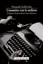 L'assassino con le stellette. Indagini del giornalista Canio Bajonne