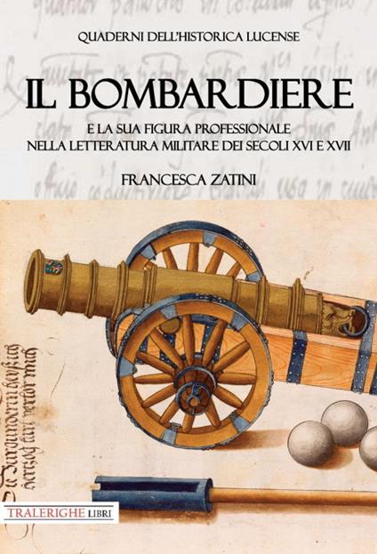 Il bombardiere e la sua figura professionale nella letteratura militare dei secoli XVI e XVII - Francesca Zatini - copertina