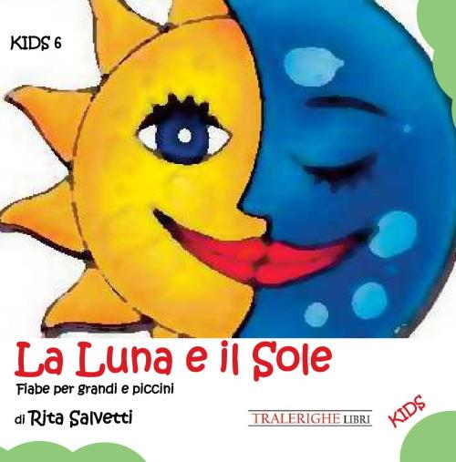 La luna e il sole. Fiabe per grandi e piccini - Rita Salvetti - copertina