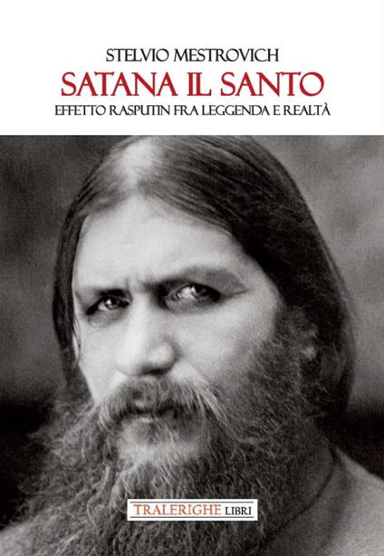 Satana il Santo. Effetto Rasputin fra leggenda e realtà - Stelvio Mestrovich - copertina