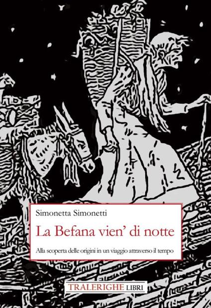 La Befana vien' di notte. Alla scoperta delle origini di un viaggio attraverso il tempo - Simonetta Simonetti - copertina