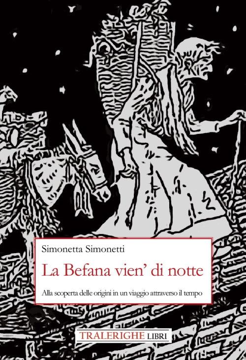 La Befana vien' di notte. Alla scoperta delle origini di un viaggio attraverso il tempo - Simonetta Simonetti - copertina