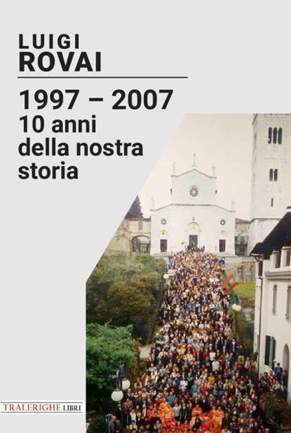 1997-2007. 10 anni della nostra storia - Luigi Rovai - copertina