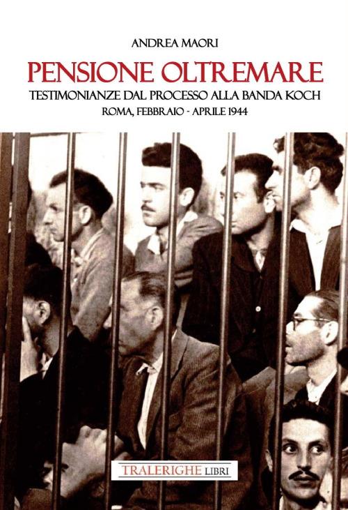 Pensione Oltremare. Testimonianze dal processo alla banda Koch. Roma, febbraio-aprile 1944 - Andrea Maori - copertina