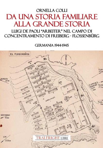 Da una storia familiare alla grande storia. Luigi De Paoli «Arbeiter» nel campo di concentramento di Freiberg-Flossenbürg. Germania 1944-1945 - Ornella Colli - copertina