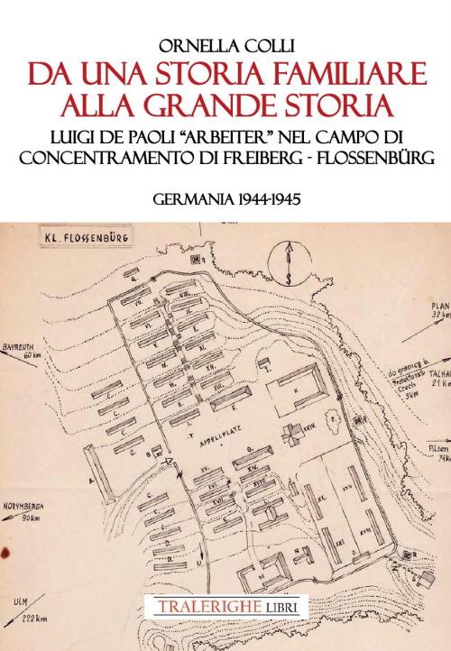 Da una storia familiare alla grande storia. Luigi De Paoli «Arbeiter» nel campo di concentramento di Freiberg-Flossenbürg. Germania 1944-1945 - Ornella Colli - copertina