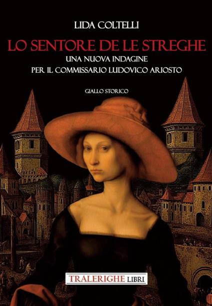 Lo sentore de le streghe. Una nuova indagine per il commissario Ludovico Ariosto - Lida Coltelli - copertina